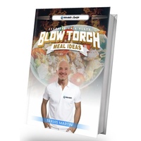 BLOW TORCH MEAL IDEAS